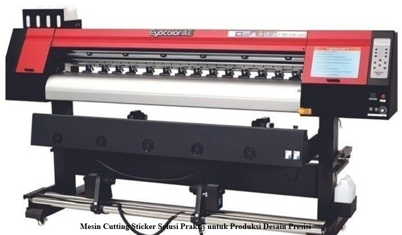 Mesin Cutting Sticker Solusi Praktis untuk Produksi Desain Presisi