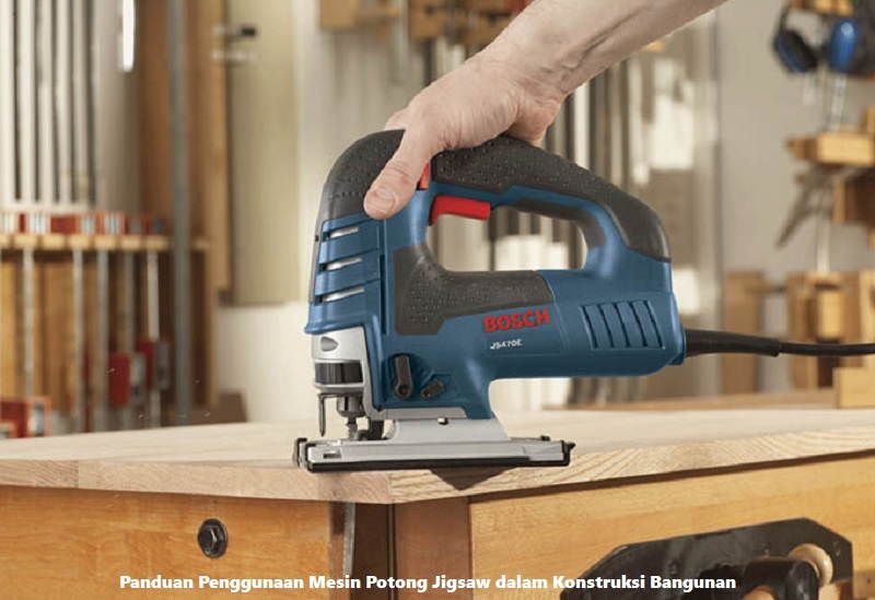 Panduan Penggunaan Mesin Potong Jigsaw dalam Konstruksi Bangunan